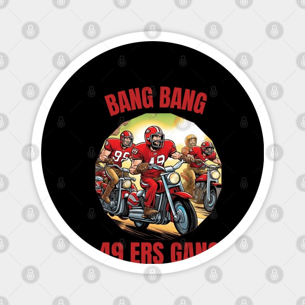 Bang Bang 49 ers Gang vector illustration fan art Magnet by Nasromaystro